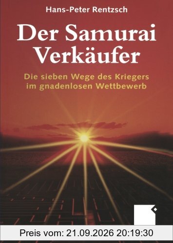 Der Samurai-Verkäufer: Die sieben Wege des Kriegers im gnadenlosen Wettbewerb (German Edition)