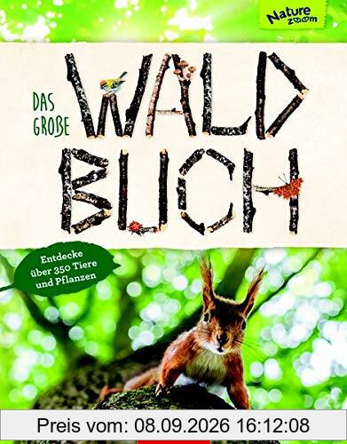 Das große Waldbuch: Entdecke über 350 Tiere und Pflanzen (Nature Zoom)