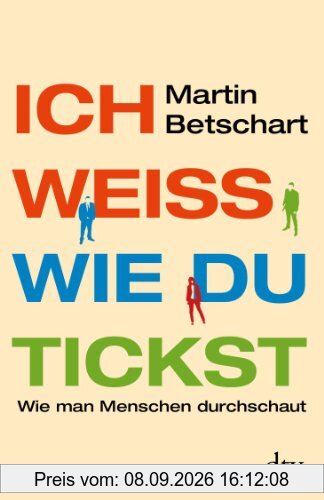 Ich weiß, wie du tickst: Wie man Menschen durchschaut