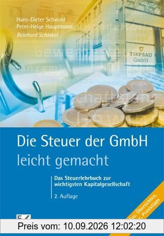 Die Steuer der GmbH - leicht gemacht: Das Steuerlehrbuch zur wichtigsten Kapitalgesellschaft. Das Plus: Übersichten, Leitsätze, Praxistipps