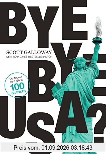 Bye-bye, USA?: Die Misere der USA in 100 Grafiken