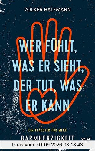 Wer fühlt, was er sieht, der tut, was er kann: Ein Plädoyer für mehr Barmherzigkeit