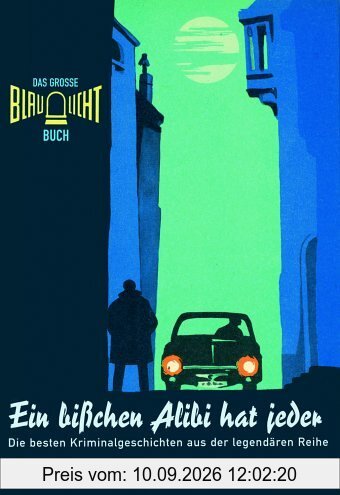Das grosse Blaulicht Buch: Ein bißchen Alibi hat jeder. Die besten Kriminalgeschichte aus der legendären Reihe