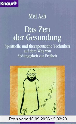 Das Zen der Gesundung - Spirituelle und therapeutische Techniken auf dem Weg von Abhängigkeit zur Freiheit