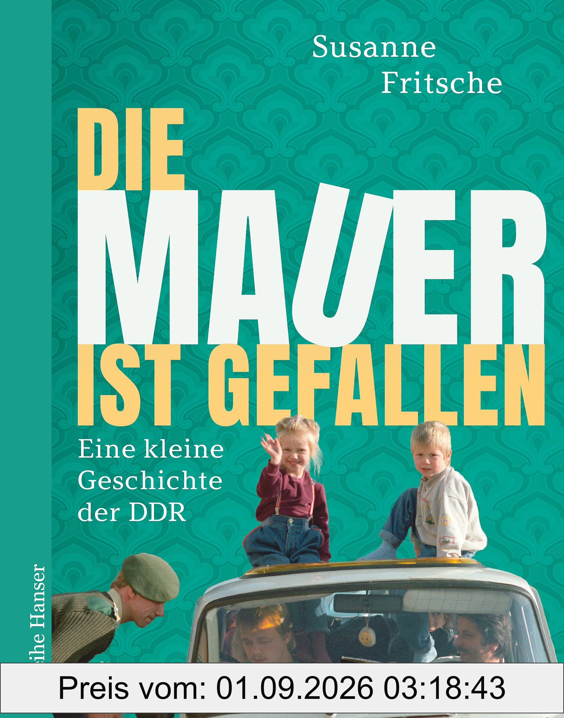 Die Mauer ist gefallen: Eine kleine Geschichte der DDR