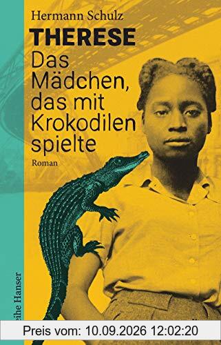 Therese - Das Mädchen, das mit Krokodilen spielte: Historischer Roman für Jugendliche ab 12 (Reihe Hanser)