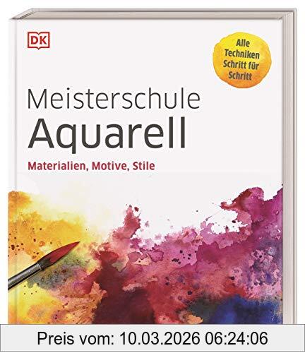 unbekannt Meisterschule Aquarell, Materialien, Motive, Stile. Alle Techniken Schritt Für Schritt