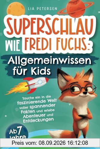Superschlau wie Fredi Fuchs: Allgemeinwissen für Kids - Tauche ein in die faszinierende Welt voller spannender Fakten und erlebe Abenteuer und Entdeckungen