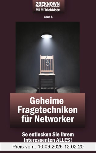 2beknown MLM Trickkiste Band 5: Geheime Fragetechniken für Networker: So entlocken Sie Ihrem Interessenten ALLES!