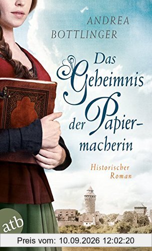 Das Geheimnis der Papiermacherin: Historischer Roman