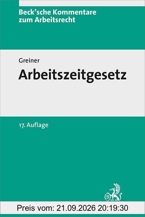 Arbeitszeitgesetz: Kommentar (Beck'sche Kommentare zum Arbeitsrecht)