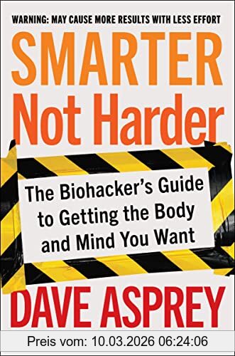 Dave Asprey Smarter Not Harder, The Biohacker's Guide To Getting The Body And Mind You Want