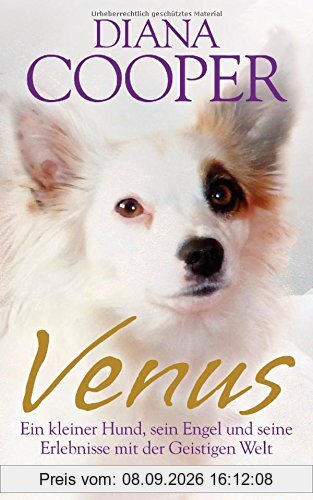 Venus: Ein kleiner Hund, sein Engel und seine Erlebnisse mit der Geistigen Welt