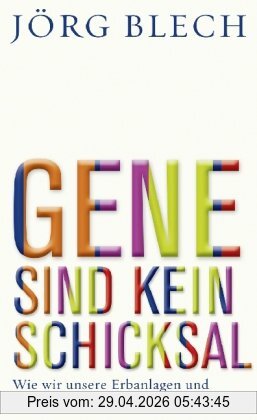 Jörg Blech Gene Sind Kein Schicksal, Wie Wir Unsere Erbanlagen Und Unser Leben Steuern Können