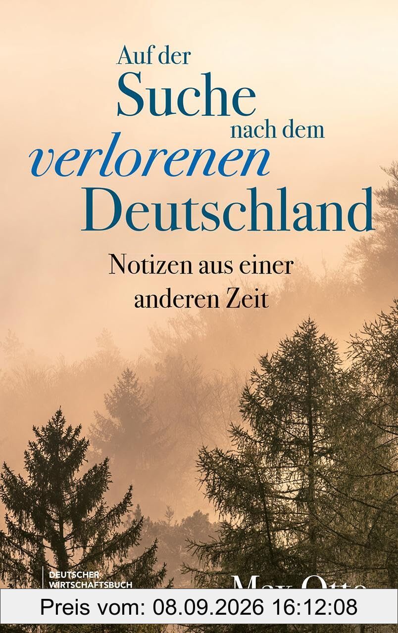 Auf der Suche nach dem verlorenen Deutschland: Notizen aus einer anderen Zeit