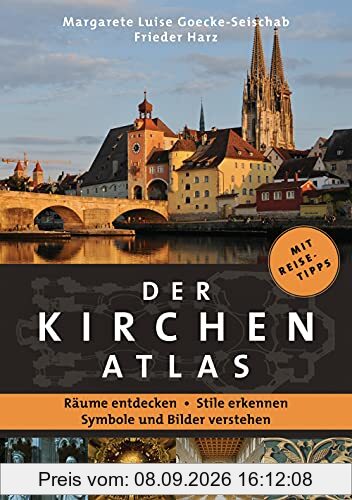 Der Kirchenatlas – Räume entdecken, Stile erkennen, Symbole und Bilder verstehen: Die schönsten Kirchen in Deutschland, Österreich und der Schweiz