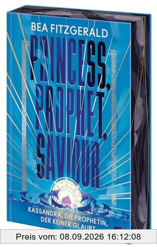 Princess, Prophet, Saviour - Kassandra, die Prophetin, der keiner glaubt: Eine mitreißende Enemies-to-Lovers-Romantasy von TikTok-Star Bea Fitzgerald. ... (Die Girl-Goddess-Queen-Reihe, Band 2)