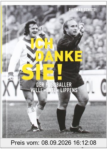 Ich danke Sie!: Der Fußballer Willi "Ente" Lippens: Der Fußballer Willi Ente Lippens