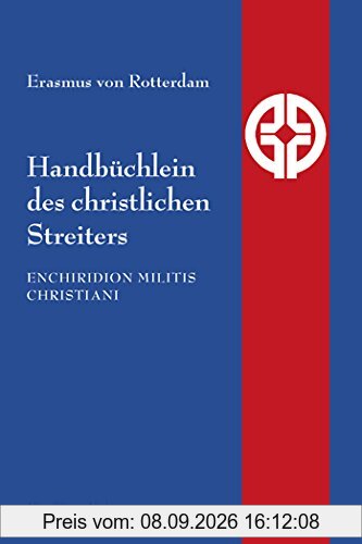 Handbüchlein des christlichen Streiters. Enchiridion militis christiani (Quellen der Spiritualität)