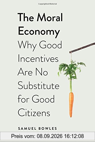 The Moral Economy: Why Good Incentives are No Substitute for Good Citizens (Castle Lectures in Ethics, Politics, & Economics (Paperback))