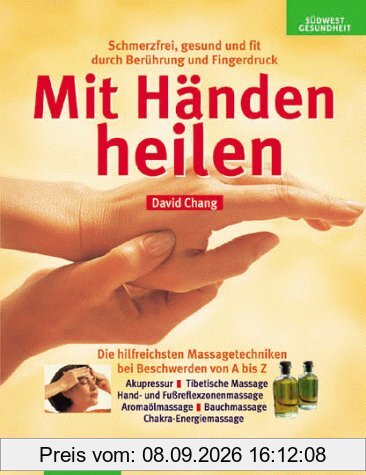 Mit Händen heilen. Schmerzfrei, gesund und fit durch Berührung und Fingerdruck