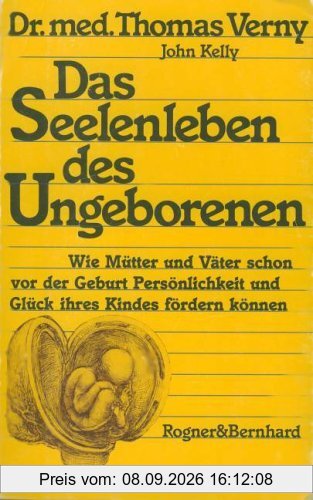 Das Seelenleben des Ungeborenen. Wie Mütter und Väter schon vor der Geburt Persönlichkeit und Glück ihres Kindes fördern können.