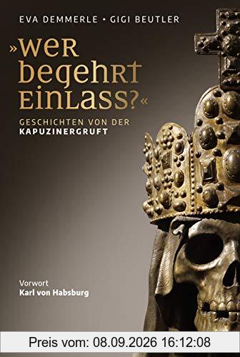 »Wer begehrt Einlass?«: Habsburgische Begräbnisstätten in Österreich. Vorwort Karl von Habsburg