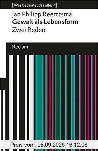 Gewalt als Lebensform: Zwei Reden (Was bedeutet das alles?) (Reclams Universal-Bibliothek)