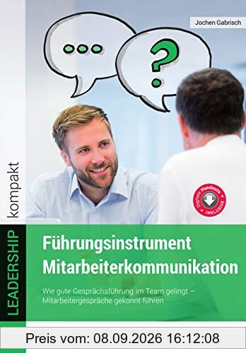 Führungsinstrument Mitarbeiterkommunikation: Wie gute Gesprächsführung im Team gelingt. Mitarbeitergespräche gekonnt führen (Edition managerSeminare)