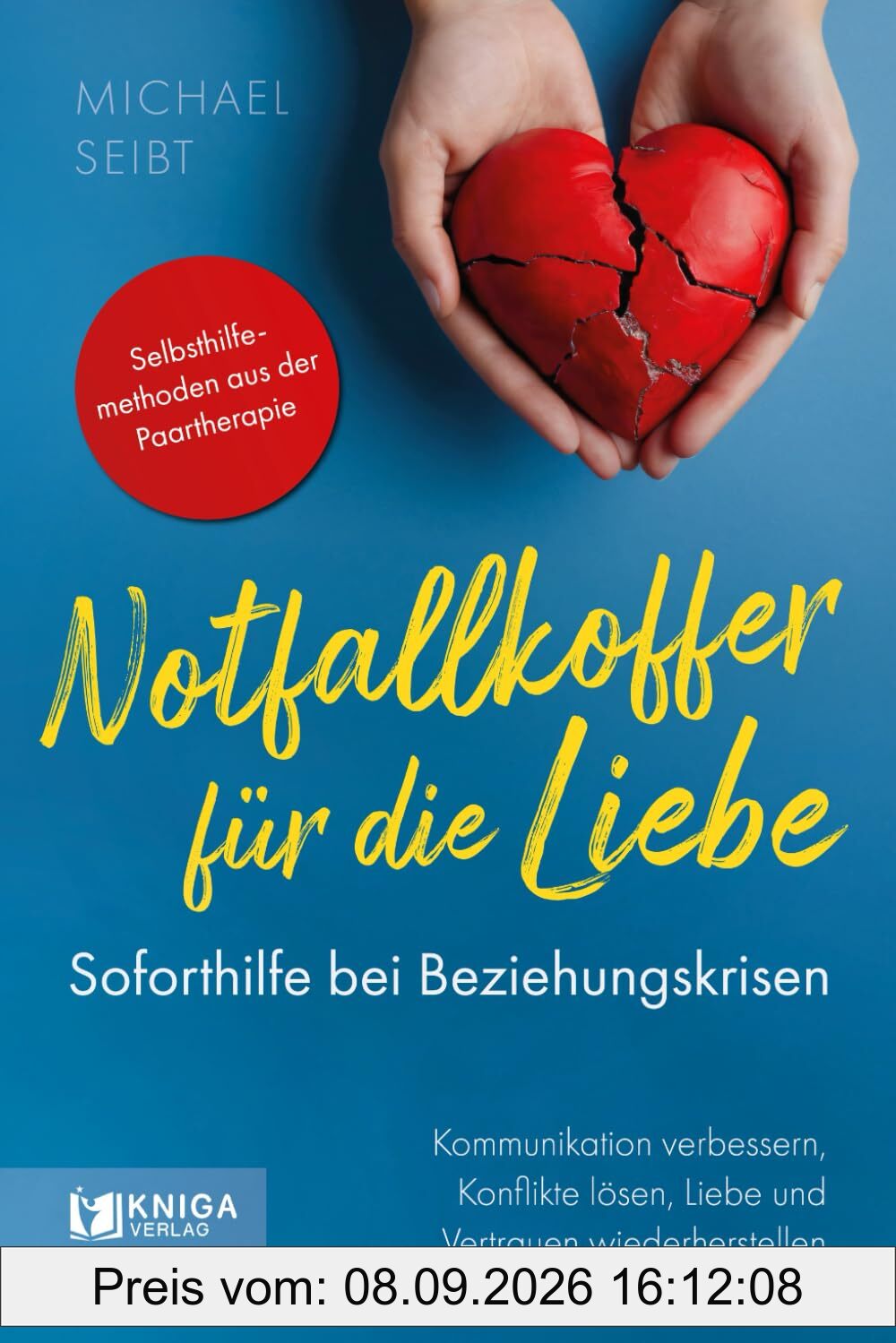 Notfallkoffer für die Liebe – Soforthilfe bei Beziehungskrisen.: Kommunikation verbessern, Konflikte lösen, Liebe und Vertrauen wiederherstellen.