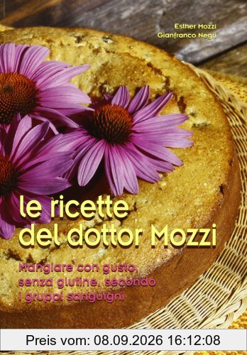 Le ricette del dottor Mozzi. Mangiare con gusto senza glutine, secondo i gruppi sanguigni