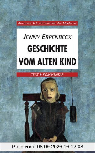 Buchners Schulbibliothek der Moderne: Die Geschichte vom alten Kind. Text und Kommentar: 31