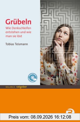 Grübeln: Wie Denkschleifen entstehen und wie man sie löst