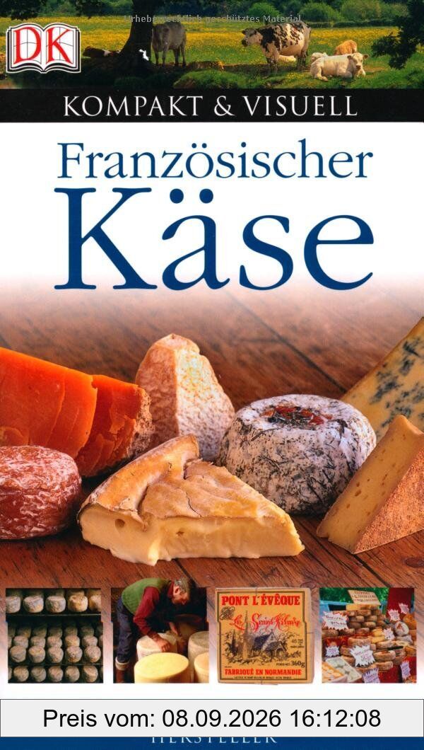 Französischer Käse: Über 350 Sorten, Alle Regionen, Hersteller. Vorwort v. Jörg Robuchon (Kompakt & Visuell)