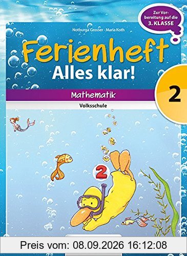 Mathematik Ferienhefte - Volksschule: 2. Klasse - Alles klar!: Ferienheft mit eingelegten Lösungen. Zur Vorbereitung auf die 3. Klasse