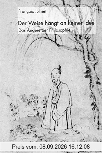 Der Weise hängt an keiner Idee: Das Andere der Philosophie