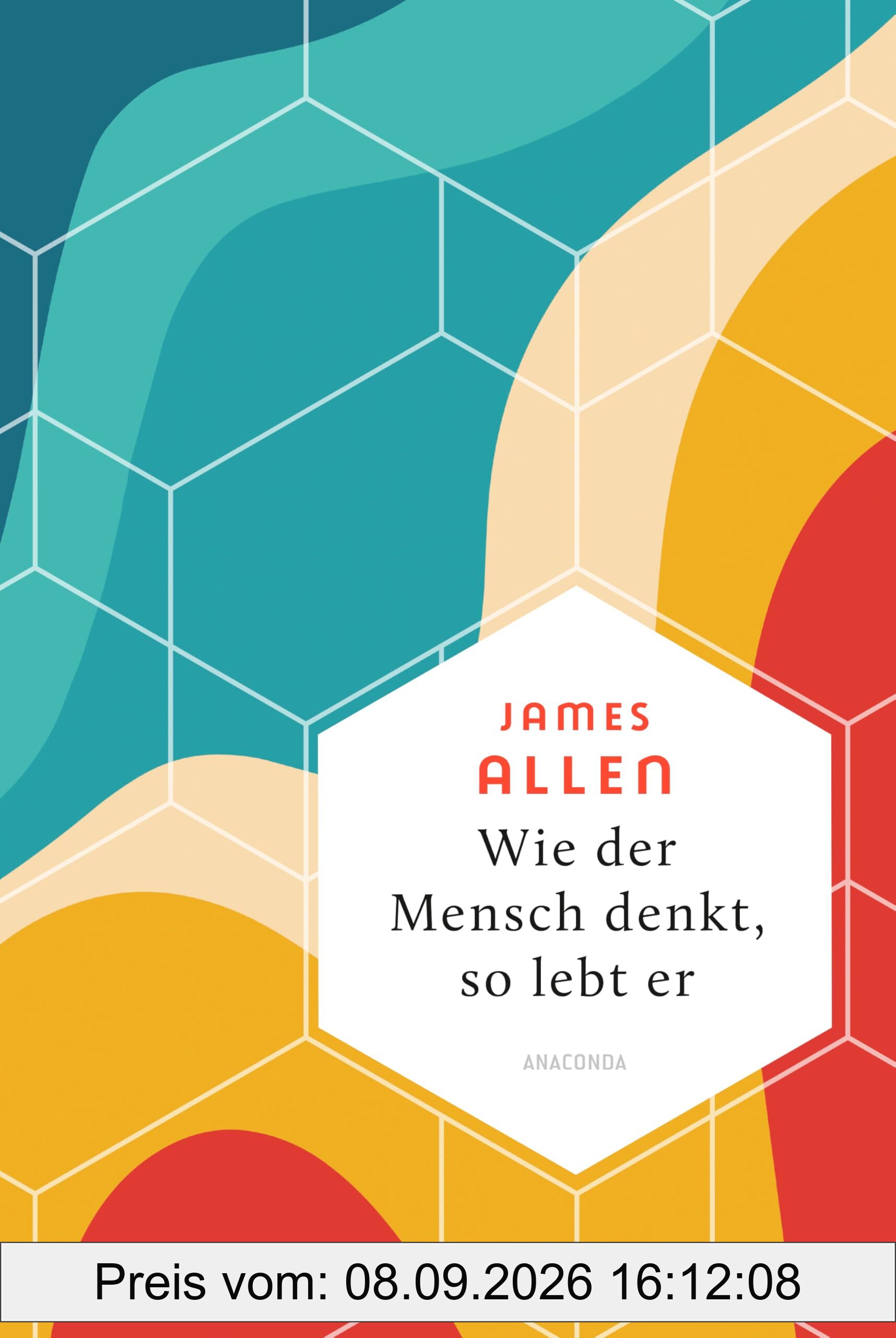 Wie der Mensch denkt, so lebt er: Der Klassiker As a Man Thinketh auf Deutsch. An einem Tag gelesen, für ein ganzes Leben inspiriert