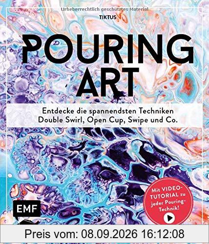 Pouring Art: Entdecke die spannendsten Techniken – Double Swirl, Open Cup, Swipe und Co. Mit Video-Tutorial zu jeder Pouring-Technik