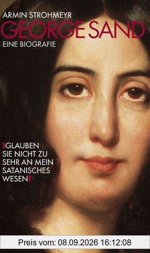 George Sand - Glauben Sie nicht zu sehr an mein satanisches Wesen