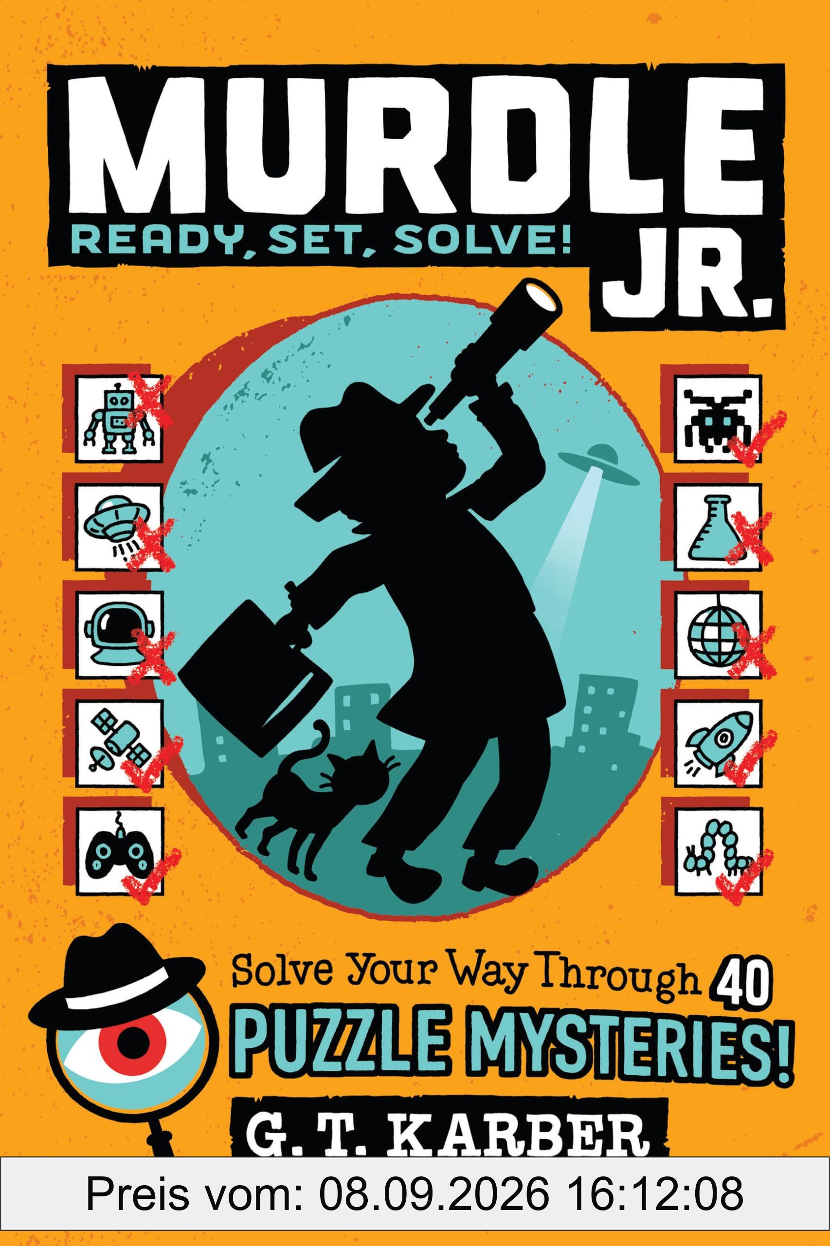 Murdle Jr.: Ready, Set, Solve!: Solve Your Way Through 40 Puzzle Mysteries! (Murdle Jr. Puzzles, 2)