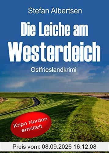 Die Leiche am Westerdeich. Ostfrieslandkrimi (Kripo Norden ermittelt)