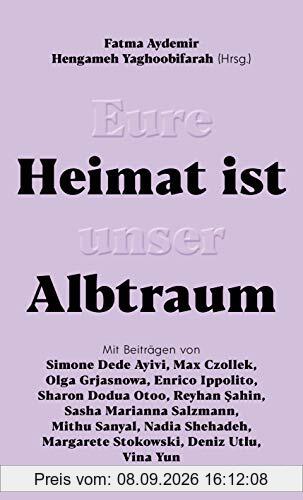 Eure Heimat ist unser Albtraum: Mit Beiträgen von Sasha Marianna Salzmann, Sharon Dodua Otoo, Max Czollek, Mithu Sanyal, Olga Grjasnowa, Margarete Stokowski uvm.