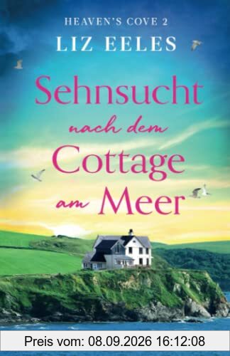 Sehnsucht nach dem Cottage am Meer: Ein gefühlvoller Roman voller Geheimnisse und Romantik (Heaven's Cove, Band 2)
