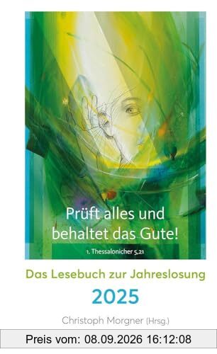 Prüft alles und behaltet das Gute!: Das Lesebuch zur Jahreslosung 2025. Spannende Geschichten, inspirierende Gedanken, berührende Erlebnisse von ... Mit Kunstmotiv von Eberhard Münch.