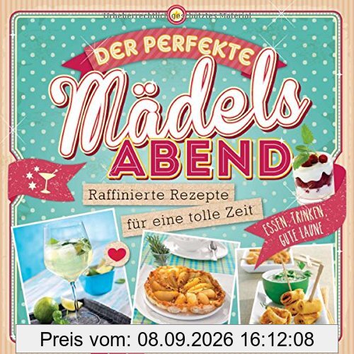 Der perfekte Mädels-Abend: Raffinierte Rezepte für eine tolle Zeit. Essen, trinken, gute Laune!