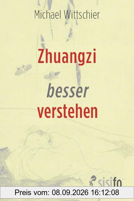 Zhuangzi besser verstehen: Eine Hinführung zu seinem daoistischen Weltbild