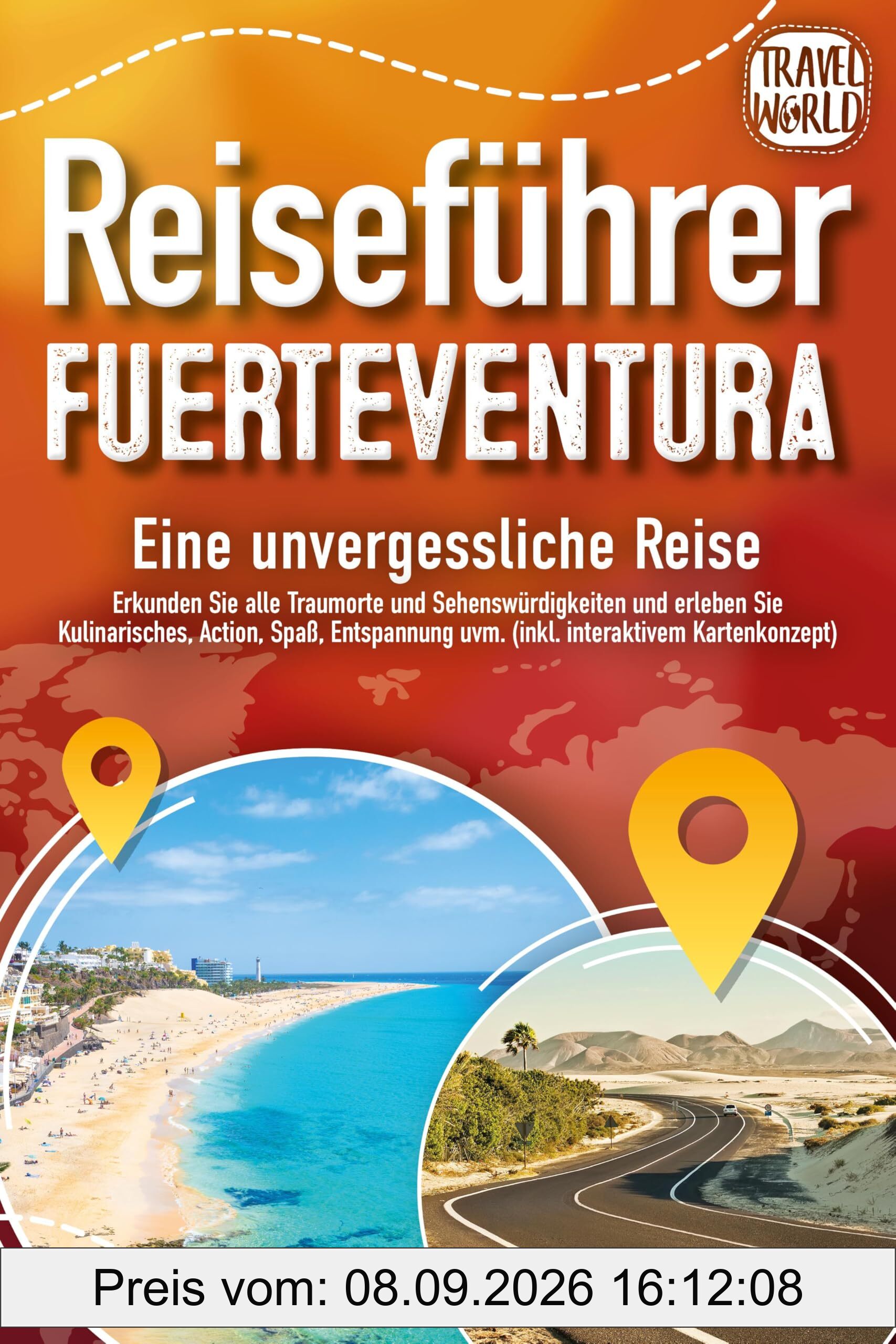 REISEFÜHRER FUERTEVENTURA - Eine unvergessliche Reise: Erkunden Sie alle Traumorte und Sehenswürdigkeiten und erleben Sie Kulinarisches, Action, Spaß, ... uvm. (inkl. interaktivem Kartenkonzept)