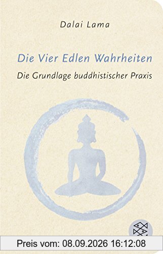 Die Vier Edlen Wahrheiten: Die Grundlage buddhistischer Praxis (Fischer Taschenbibliothek)