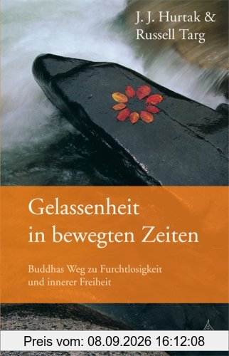 Gelassenheit in bewegten Zeiten: Buddhas Weg zu Furchtlosigkeit und innerer Freiheit
