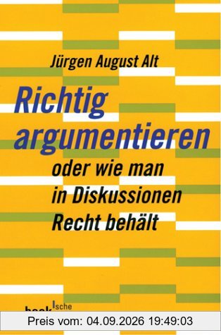 Richtig argumentieren: oder wie man in Diskussionen Recht behält